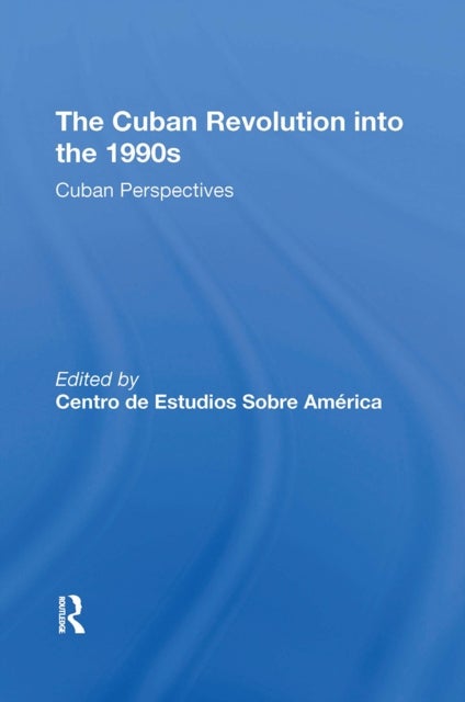 The Cuban Revolution Into The 1990s - Cuban Perspectives