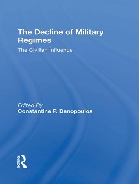 The Decline Of Military Regimes - The Civilian Influence