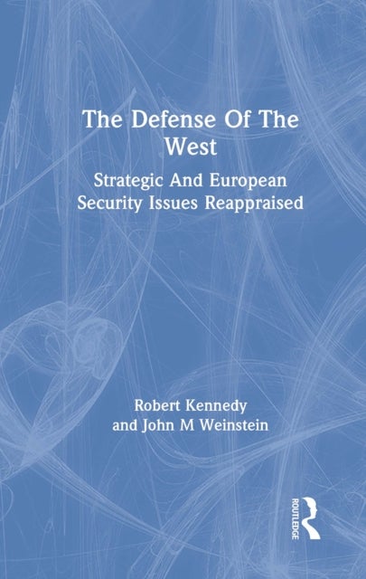 The Defense Of The West - Strategic And European Security Issues Reappraised