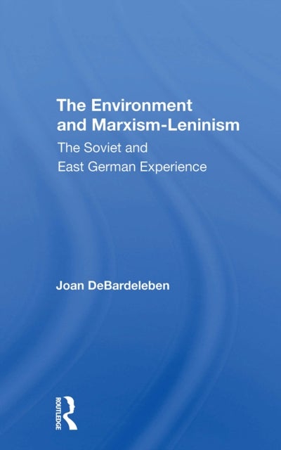 The Environment And Marxismleninism - The Soviet And East German Experience
