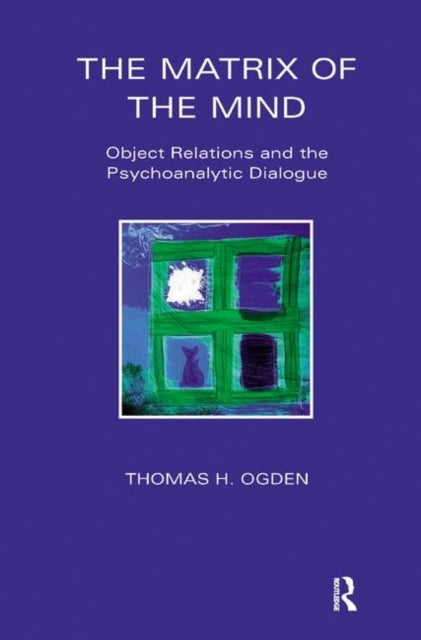 The Matrix of the Mind - Object Relations and the Psychoanalytic Dialogue