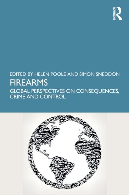 Firearms - Global Perspectives on Consequences, Crime and Control