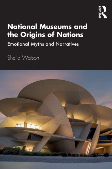 National Museums and the Origins of Nations - Emotional Myths and Narratives