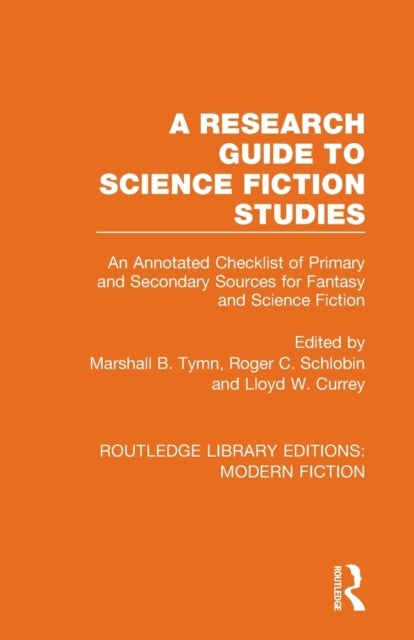 A Research Guide to Science Fiction Studies - An Annotated Checklist of Primary and Secondary Sources for Fantasy and Science Fiction