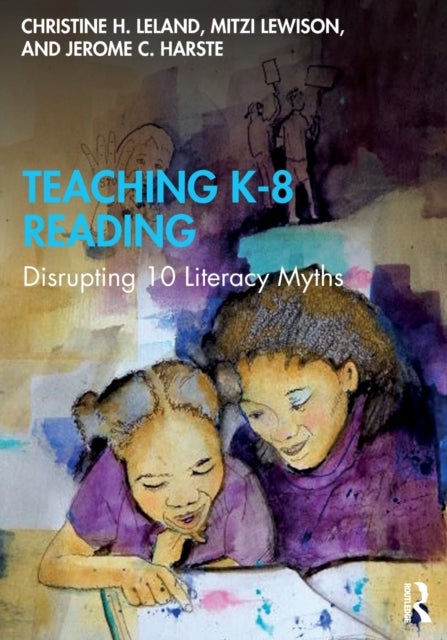Teaching K-8 Reading - Disrupting 10 Literacy Myths