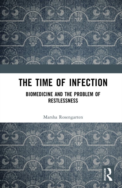 The Time of Infection - Biomedicine and the Problem of Restlessness