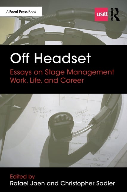 Off Headset: Essays on Stage Management Work, Life, and Career - Essays on Stage Management Work, Life, and Career