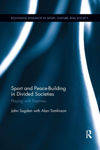 Sport and Peace-Building in Divided Societies - Playing with Enemies