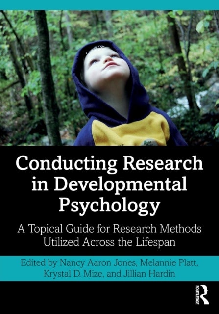Conducting Research in Developmental Psychology - A Topical Guide for Research Methods Utilized Across the Lifespan