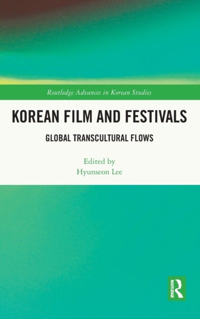 Korean Film and Festivals - Global Transcultural Flows