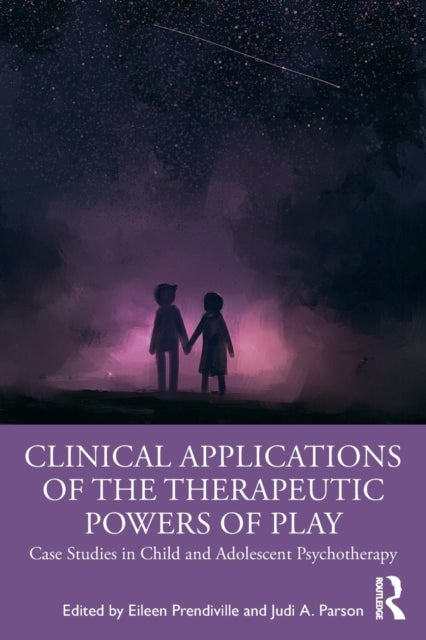 Clinical Applications of the Therapeutic Powers of Play - Case Studies in Child and Adolescent Psychotherapy
