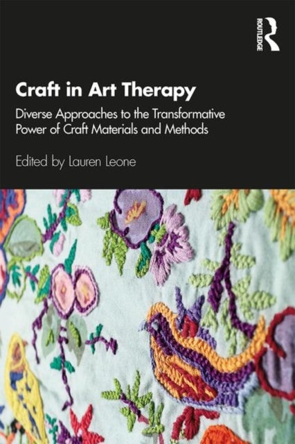 Craft in Art Therapy - Diverse Approaches to the Transformative Power of Craft Materials and Methods