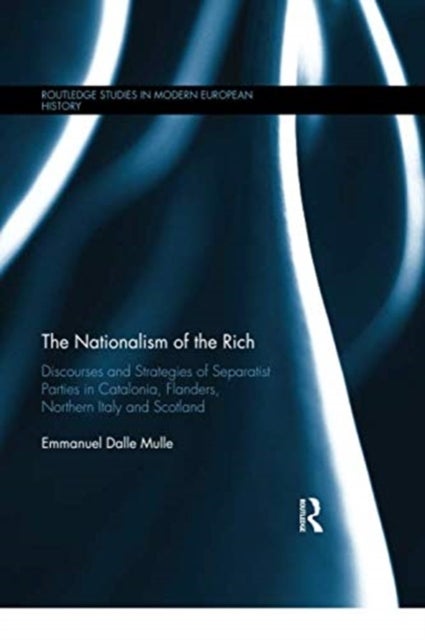 The Nationalism of the Rich - Discourses and Strategies of Separatist Parties in Catalonia, Flanders, Northern Italy and Scotland