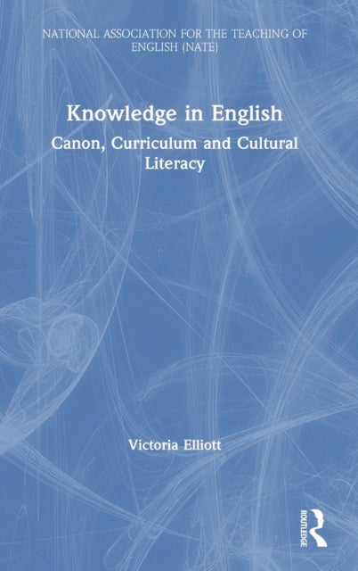 Knowledge in English - Canon, Curriculum and Cultural Literacy
