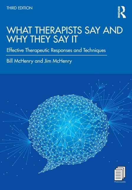 What Therapists Say and Why They Say It - Effective Therapeutic Responses and Techniques