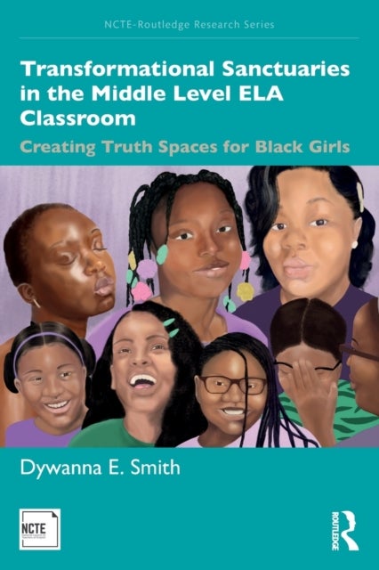 Transformational Sanctuaries in the Middle Level ELA Classroom - Creating Truth Spaces for Black Girls