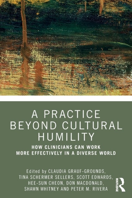 A Practice Beyond Cultural Humility - How Clinicians Can Work More Effectively in a Diverse World