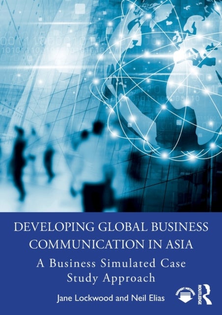 Developing Global Business Communication in Asia - A Business Simulated Case Study Approach