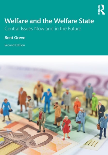 Welfare and the Welfare State - Central Issues Now and in the Future