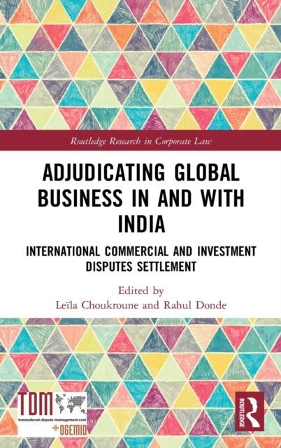 Adjudicating Global Business in and with India - International Commercial and Investment Disputes Settlement