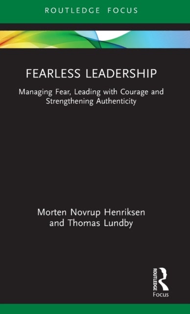 Fearless Leadership - Managing Fear, Leading with Courage and Strengthening Authenticity