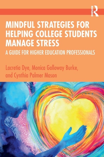 Mindful Strategies for Helping College Students Manage Stress - A Guide for Higher Education Professionals