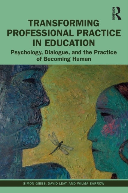 Transforming Professional Practice in Education - Psychology, Dialogue, and the Practice of Becoming Human