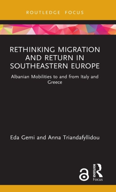 Rethinking Migration and Return in Southeastern Europe - Albanian Mobilities to and from Italy and Greece