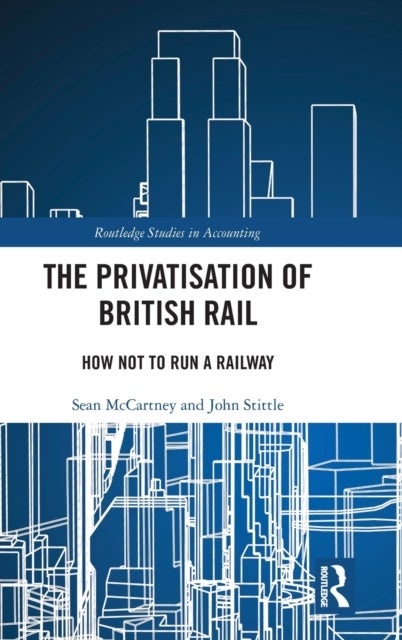 The Privatisation of British Rail - How Not to Run a Railway