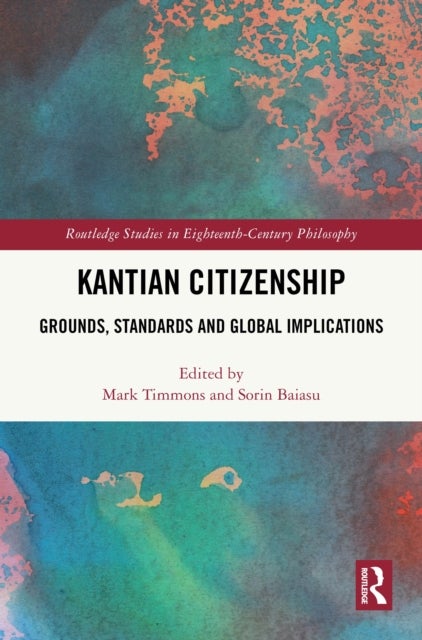 Kantian Citizenship - Grounds, Standards and Global Implications