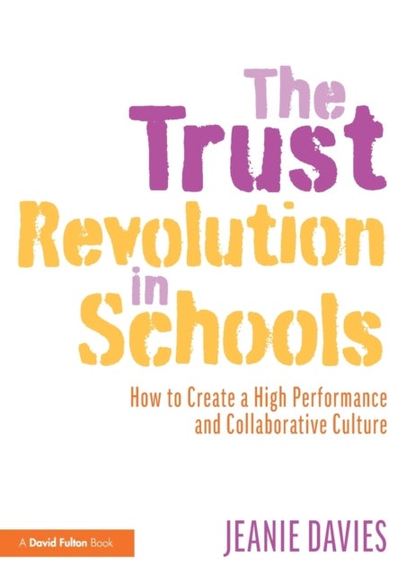 The Trust Revolution in Schools - How to Create a High Performance and Collaborative Culture