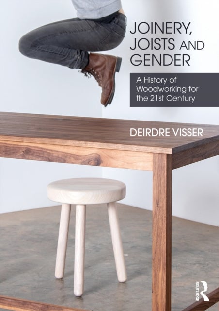 Joinery, Joists and Gender - A History of Woodworking for the 21st Century