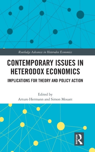 Contemporary Issues in Heterodox Economics - Implications for Theory and Policy Action