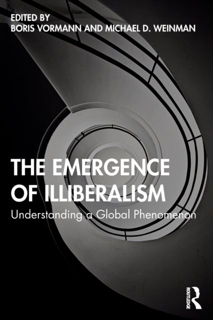 The Emergence of Illiberalism - Understanding a Global Phenomenon