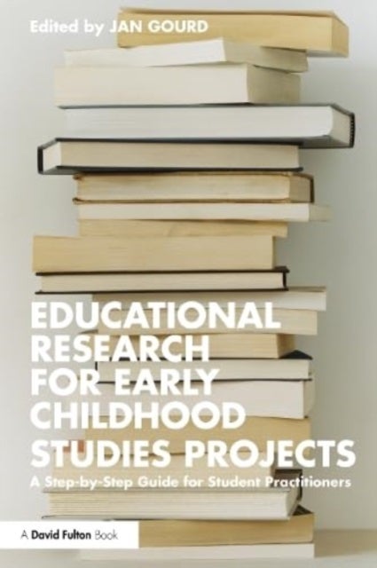 Educational Research for Early Childhood Studies Projects - A Step-by-Step Guide for Student Practitioners
