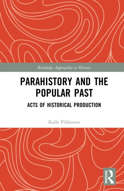 Parahistory and the Popular Past - Acts of Historical Production