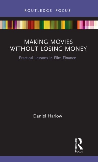Making Movies Without Losing Money - Practical Lessons in Film Finance