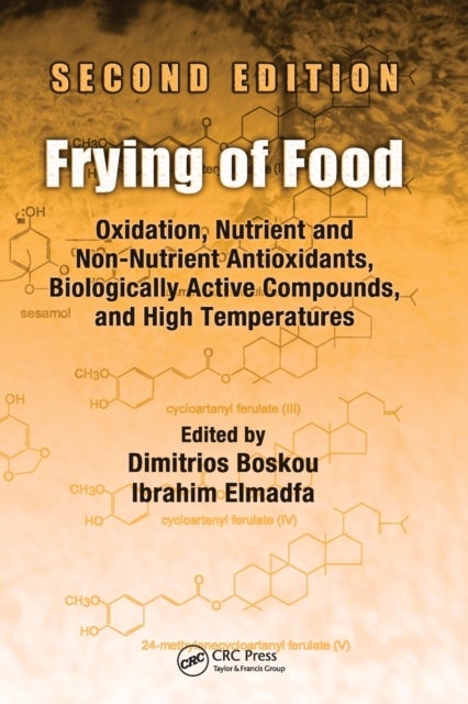 Frying of Food - Oxidation, Nutrient and Non-Nutrient Antioxidants, Biologically Active Compounds and High Temperatures, Second Edition