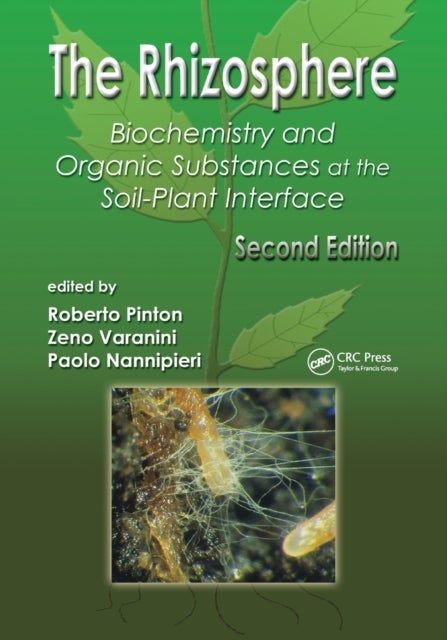 The Rhizosphere - Biochemistry and Organic Substances at the Soil-Plant Interface, Second Edition