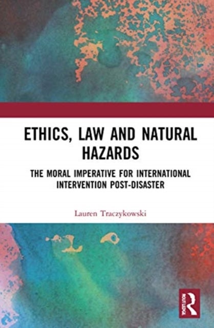 Ethics, Law and Natural Hazards - The Moral Imperative for International Intervention Post-Disaster