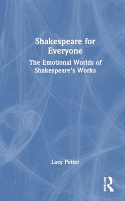 Shakespeare for Everyone - The Emotional Worlds of Shakespeare’s Works