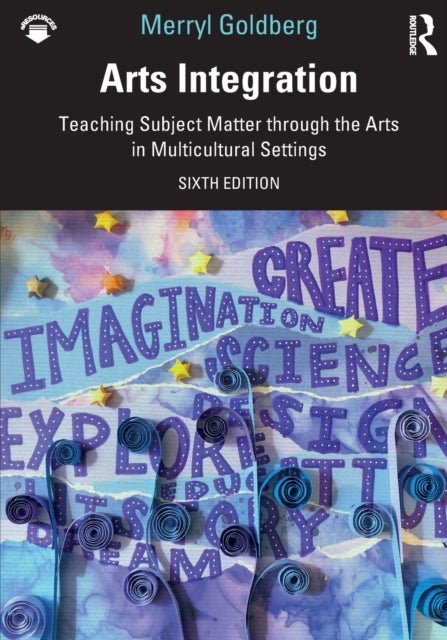 Arts Integration - Teaching Subject Matter through the Arts in Multicultural Settings