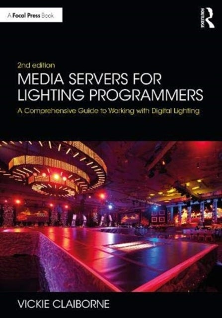 Media Servers for Lighting Programmers - A Comprehensive Guide to Working with Digital Lighting
