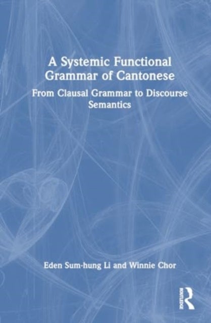 A Systemic Functional Grammar of Cantonese - From Clausal Grammar to Discourse Semantics