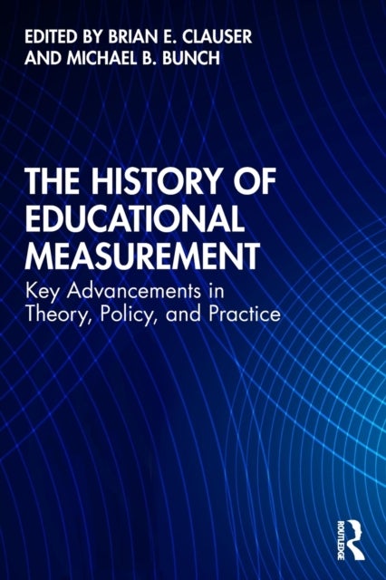 The History of Educational Measurement - Key Advancements in Theory, Policy, and Practice