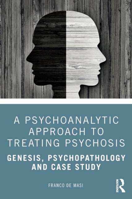 A Psychoanalytic Approach to Treating Psychosis - Genesis, Psychopathology and Case Study
