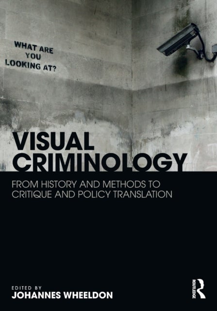 Visual Criminology - From History and Methods to Critique and Policy Translation
