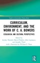 Curriculum, Environment, and the Work of C. A. Bowers