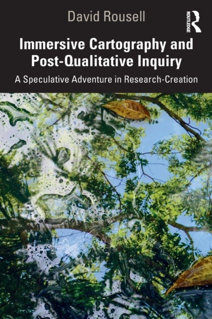 Immersive Cartography and Post-Qualitative Inquiry - A Speculative Adventure in Research-Creation