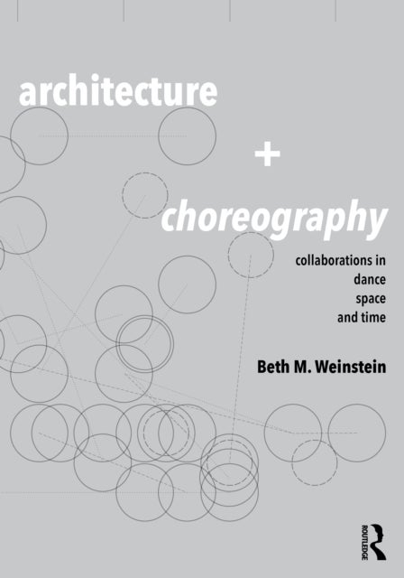 Architecture and Choreography - Collaborations in Dance, Space and Time